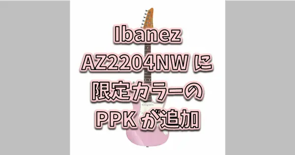 Ibanez AZ2204NW PPK